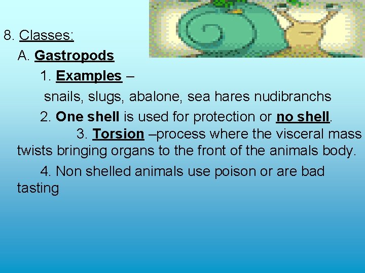 8. Classes: A. Gastropods 1. Examples – snails, slugs, abalone, sea hares nudibranchs 2. 8. Classes: A. Gastropods 1. Examples – snails, slugs, abalone, sea hares nudibranchs 2.