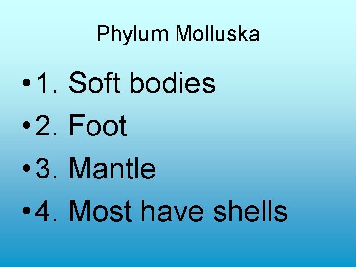 Phylum Molluska • 1. Soft bodies • 2. Foot • 3. Mantle • 4. Phylum Molluska • 1. Soft bodies • 2. Foot • 3. Mantle • 4.