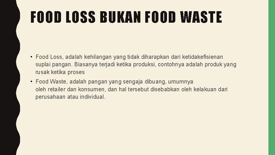 FOOD LOSS BUKAN FOOD WASTE • Food Loss, adalah kehilangan yang tidak diharapkan dari