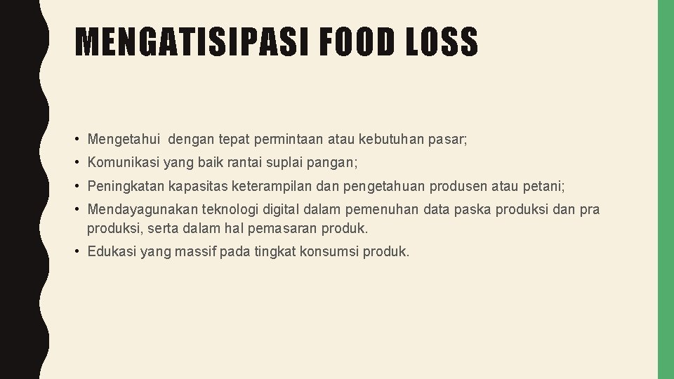 MENGATISIPASI FOOD LOSS • Mengetahui dengan tepat permintaan atau kebutuhan pasar; • Komunikasi yang