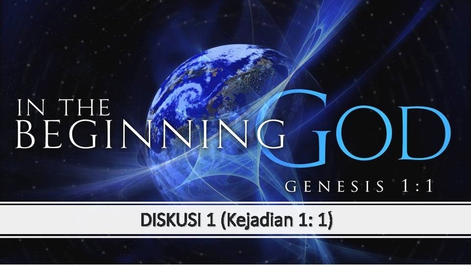 DISKUSI 1 (Kejadian 1: 1) 