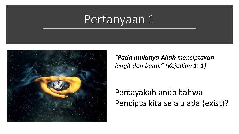 Pertanyaan 1 “Pada mulanya Allah menciptakan langit dan bumi. ” (Kejadian 1: 1) Percayakah