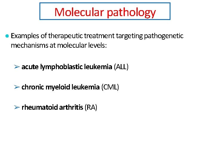 Molecular pathology ● Examples of therapeutic treatment targeting pathogenetic mechanisms at molecular levels: ➢