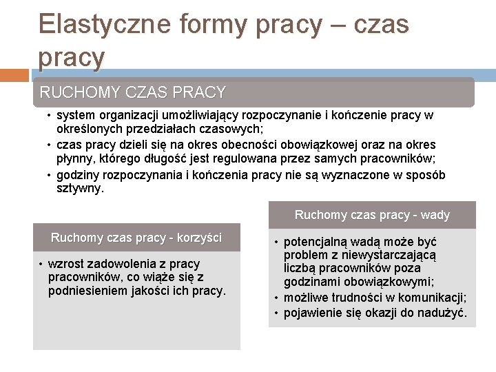 Elastyczne formy pracy – czas pracy RUCHOMY CZAS PRACY • system organizacji umożliwiający rozpoczynanie