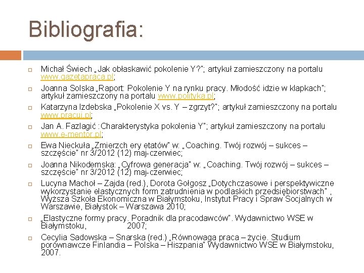 Bibliografia: Michał Świech „Jak obłaskawić pokolenie Y? ”; artykuł zamieszczony na portalu www. gazetapraca.