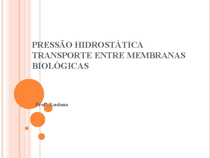 PRESSÃO HIDROSTÁTICA TRANSPORTE ENTRE MEMBRANAS BIOLÓGICAS Profª. Luciana 