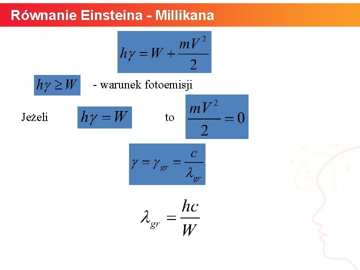 Równanie Einsteina - Millikana - warunek fotoemisji Jeżeli to informatyka + 7 
