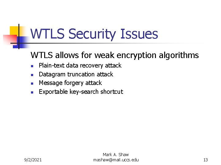 WTLS Security Issues WTLS allows for weak encryption algorithms n n Plain-text data recovery WTLS Security Issues WTLS allows for weak encryption algorithms n n Plain-text data recovery
