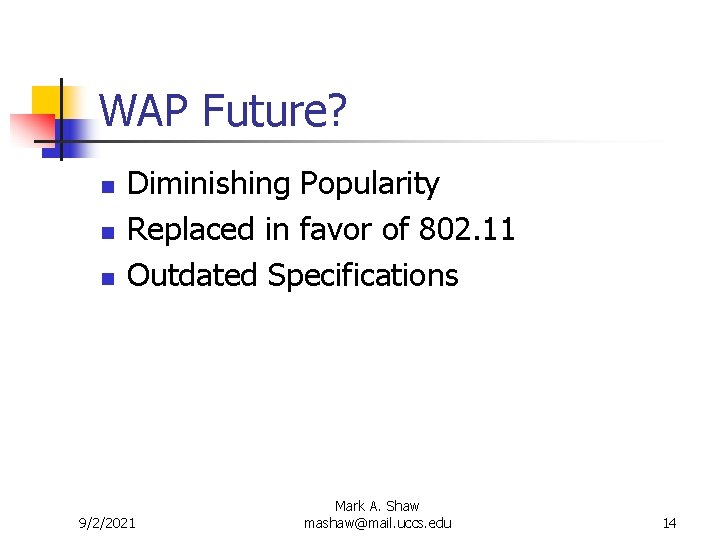 WAP Future? n n n Diminishing Popularity Replaced in favor of 802. 11 Outdated WAP Future? n n n Diminishing Popularity Replaced in favor of 802. 11 Outdated