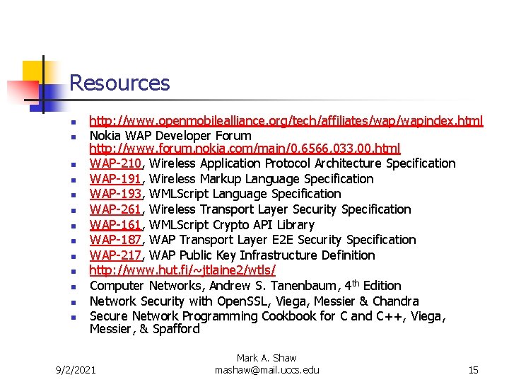 Resources n n n n http: //www. openmobilealliance. org/tech/affiliates/wapindex. html Nokia WAP Developer Forum Resources n n n n http: //www. openmobilealliance. org/tech/affiliates/wapindex. html Nokia WAP Developer Forum