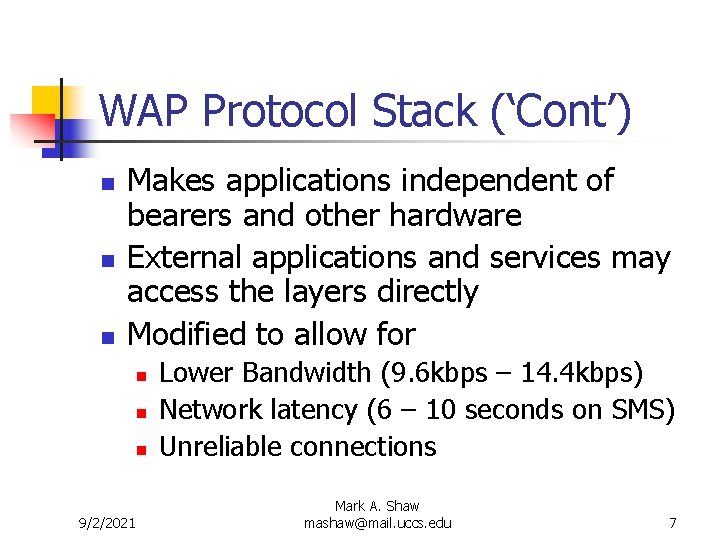WAP Protocol Stack (‘Cont’) n n n Makes applications independent of bearers and other WAP Protocol Stack (‘Cont’) n n n Makes applications independent of bearers and other