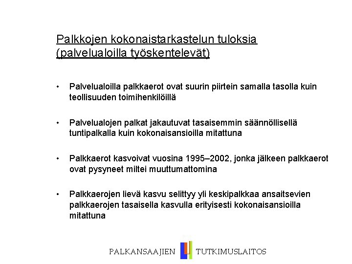 Palkkojen kokonaistarkastelun tuloksia (palvelualoilla työskentelevät) • Palvelualoilla palkkaerot ovat suurin piirtein samalla tasolla kuin