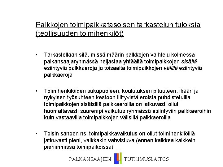 Palkkojen toimipaikkatasoisen tarkastelun tuloksia (teollisuuden toimihenkilöt) • Tarkastellaan sitä, missä määrin palkkojen vaihtelu kolmessa