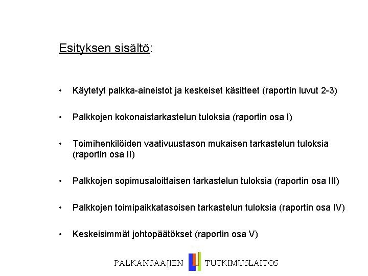 Esityksen sisältö: • Käytetyt palkka-aineistot ja keskeiset käsitteet (raportin luvut 2 -3) • Palkkojen