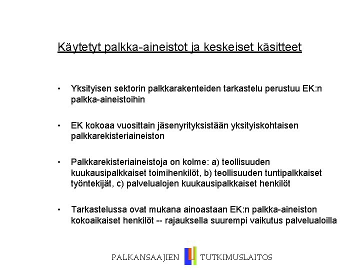 Käytetyt palkka-aineistot ja keskeiset käsitteet • Yksityisen sektorin palkkarakenteiden tarkastelu perustuu EK: n palkka-aineistoihin