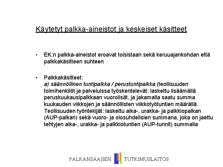 Käytetyt palkka-aineistot ja keskeiset käsitteet • EK: n palkka-aineistot eroavat toisistaan sekä keruuajankohdan että