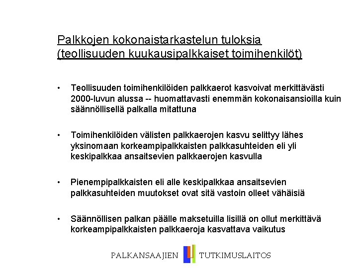 Palkkojen kokonaistarkastelun tuloksia (teollisuuden kuukausipalkkaiset toimihenkilöt) • Teollisuuden toimihenkilöiden palkkaerot kasvoivat merkittävästi 2000 -luvun