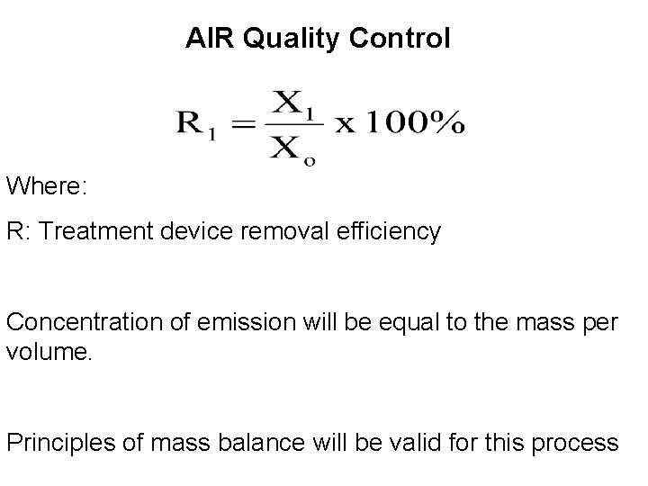 AIR Quality Control Where: R: Treatment device removal efficiency Concentration of emission will be