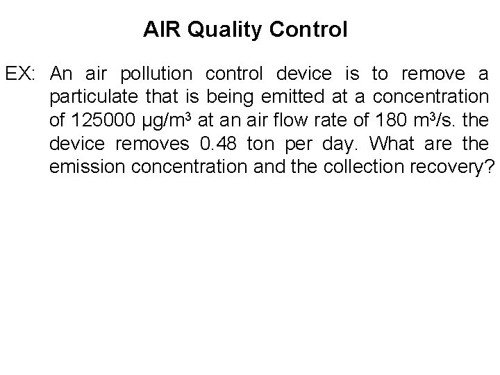 AIR Quality Control EX: An air pollution control device is to remove a particulate