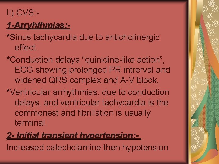 II) CVS: 1 -Arryhthmias: *Sinus tachycardia due to anticholinergic effect. *Conduction delays “quinidine-like action”,