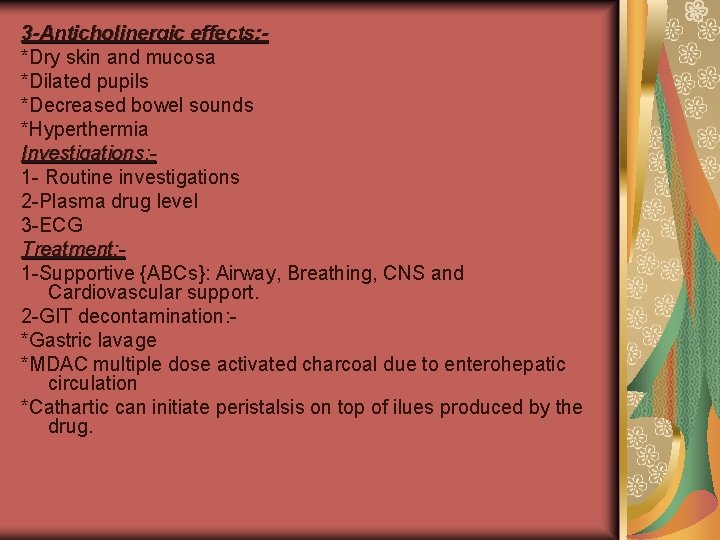 3 -Anticholinergic effects: *Dry skin and mucosa *Dilated pupils *Decreased bowel sounds *Hyperthermia Investigations: