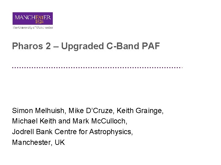 Pharos 2 – Upgraded C-Band PAF Simon Melhuish, Mike D’Cruze, Keith Grainge, Michael Keith