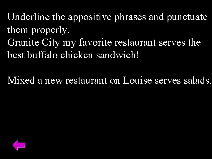 Underline the appositive phrases and punctuate them properly. Granite City my favorite restaurant serves