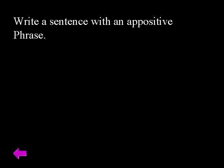 Write a sentence with an appositive Phrase. 