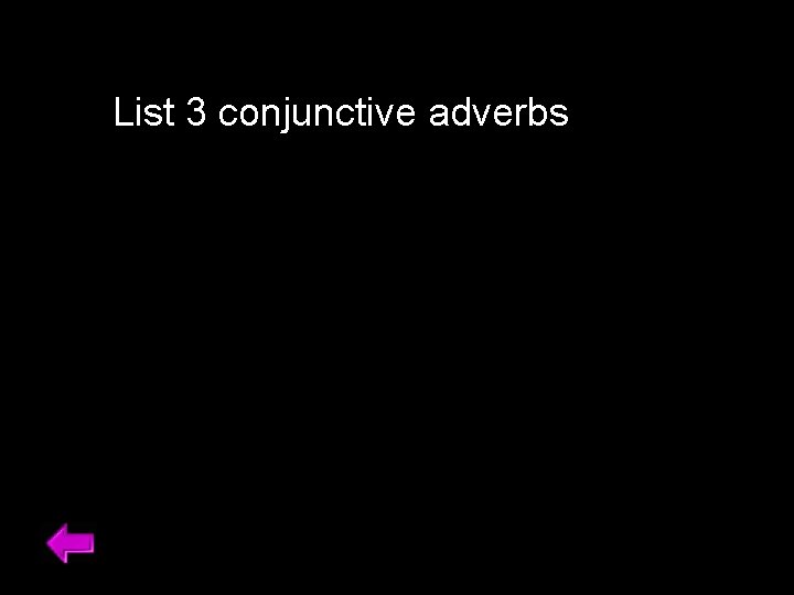 List 3 conjunctive adverbs 