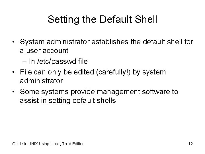 Setting the Default Shell • System administrator establishes the default shell for a user Setting the Default Shell • System administrator establishes the default shell for a user