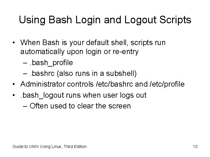 Using Bash Login and Logout Scripts • When Bash is your default shell, scripts Using Bash Login and Logout Scripts • When Bash is your default shell, scripts