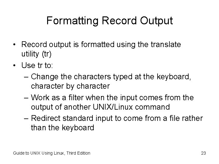Formatting Record Output • Record output is formatted using the translate utility (tr) • Formatting Record Output • Record output is formatted using the translate utility (tr) •