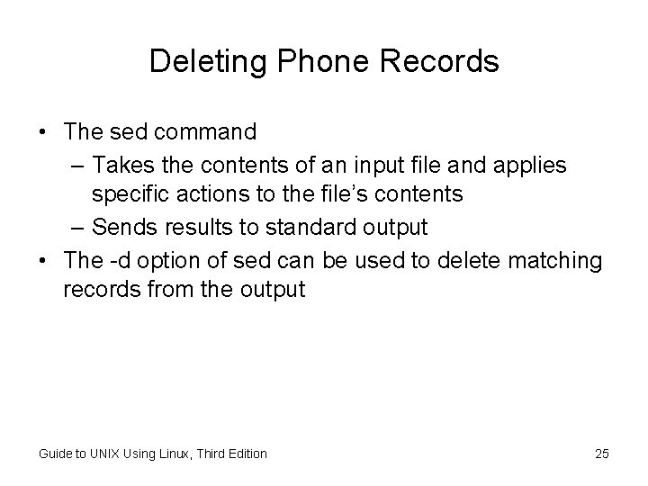 Deleting Phone Records • The sed command – Takes the contents of an input Deleting Phone Records • The sed command – Takes the contents of an input
