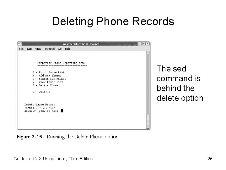 Deleting Phone Records The sed command is behind the delete option Guide to UNIX Deleting Phone Records The sed command is behind the delete option Guide to UNIX