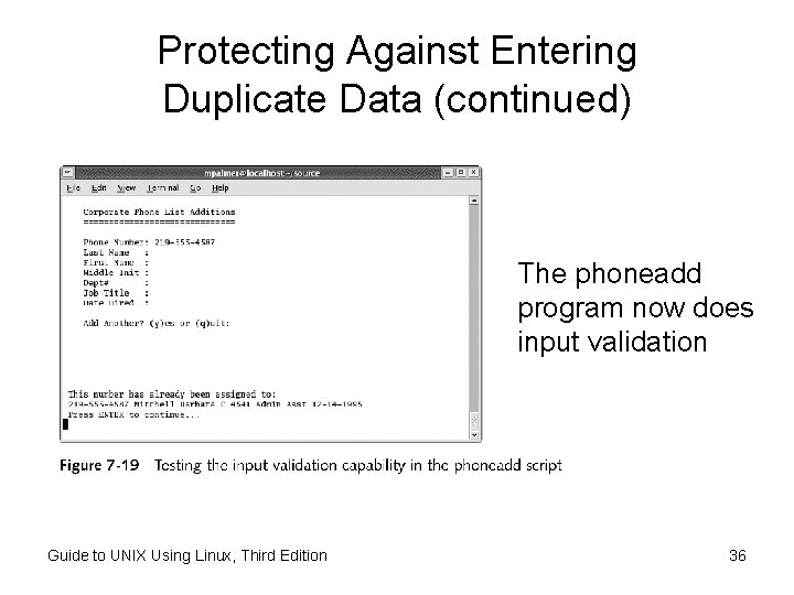 Protecting Against Entering Duplicate Data (continued) The phoneadd program now does input validation Guide Protecting Against Entering Duplicate Data (continued) The phoneadd program now does input validation Guide