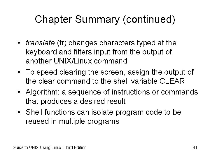 Chapter Summary (continued) • translate (tr) changes characters typed at the keyboard and filters Chapter Summary (continued) • translate (tr) changes characters typed at the keyboard and filters