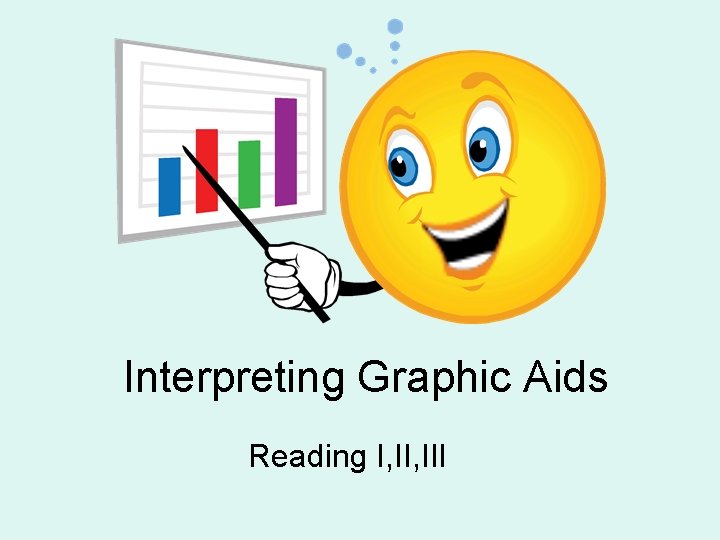 Interpreting Graphic Aids Reading I, III 