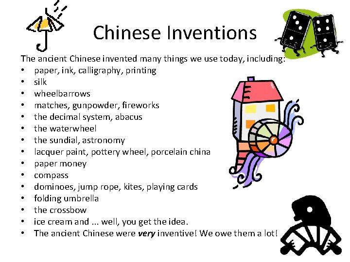 Chinese Inventions The ancient Chinese invented many things we use today, including: • paper,