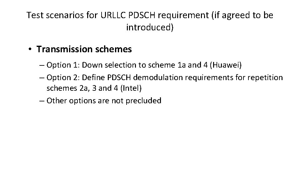 Test scenarios for URLLC PDSCH requirement (if agreed to be introduced) • Transmission schemes