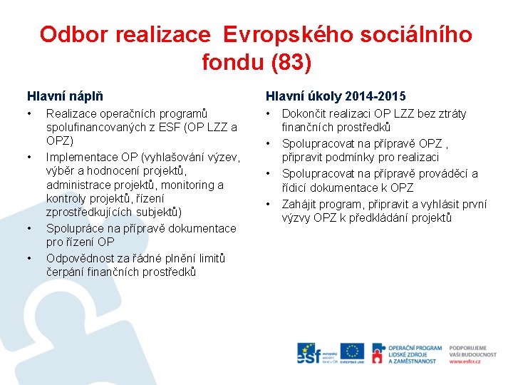 Odbor realizace Evropského sociálního fondu (83) Hlavní náplň Hlavní úkoly 2014 -2015 • •