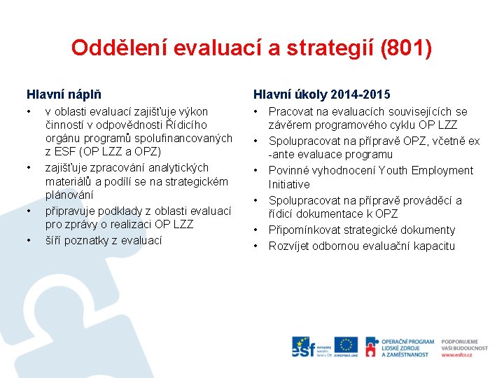 Oddělení evaluací a strategií (801) Hlavní náplň Hlavní úkoly 2014 -2015 • • •