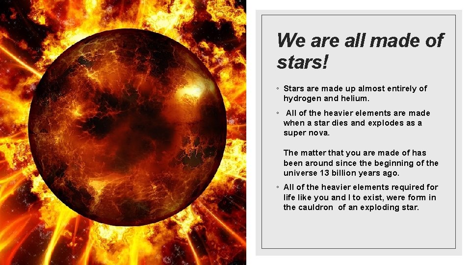 We are all made of stars! ◦ Stars are made up almost entirely of