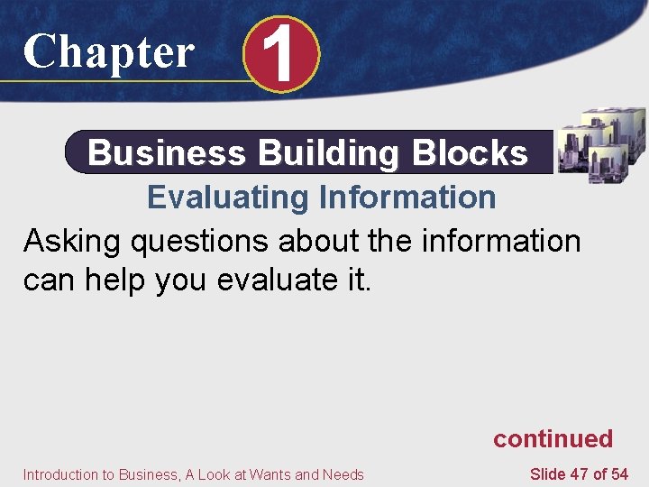 Chapter 1 Business Building Blocks Evaluating Information Asking questions about the information can help