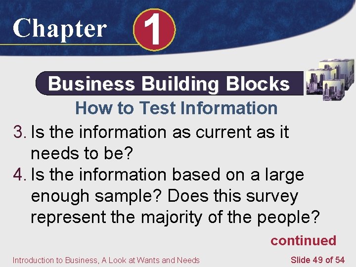 Chapter 1 Business Building Blocks How to Test Information 3. Is the information as