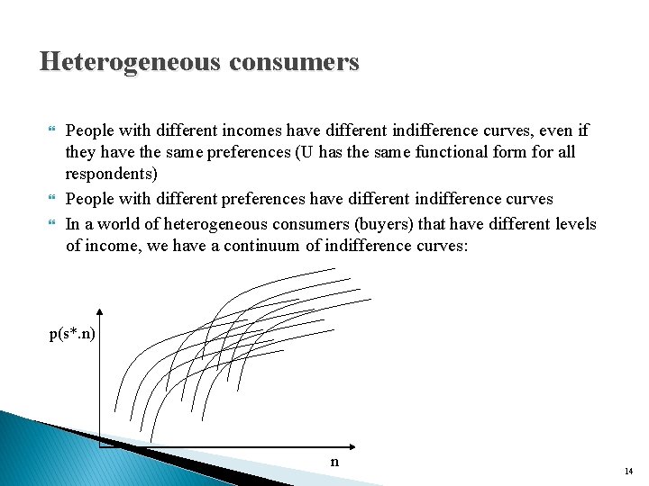 Heterogeneous consumers People with different incomes have different indifference curves, even if they have