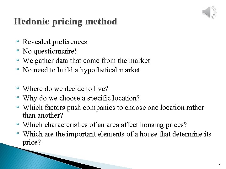 Hedonic pricing method Revealed preferences No questionnaire! We gather data that come from the