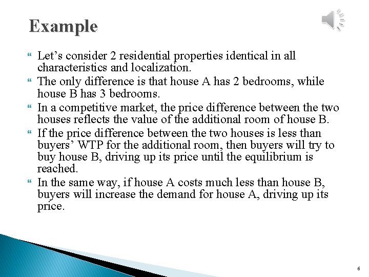 Example Let’s consider 2 residential properties identical in all characteristics and localization. The only