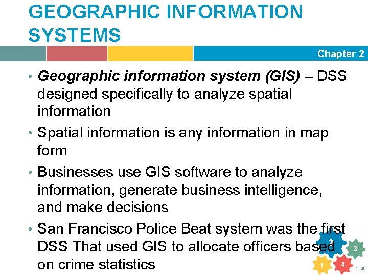 GEOGRAPHIC INFORMATION SYSTEMS Chapter 2 • Geographic information system (GIS) – DSS designed specifically