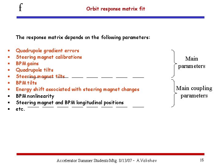 f Orbit response matrix fit The response matrix depends on the following parameters: §