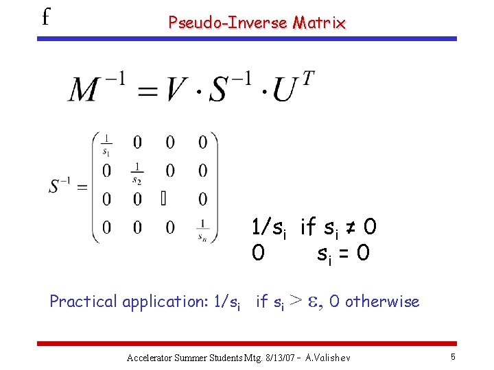 f Pseudo-Inverse Matrix 1/si if si ≠ 0 0 si = 0 Practical application: